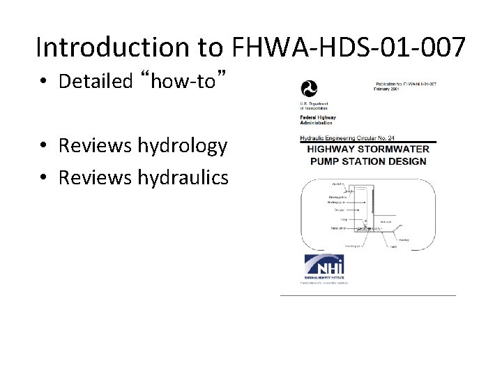 Introduction to FHWA-HDS-01 -007 • Detailed “how-to” • Reviews hydrology • Reviews hydraulics 