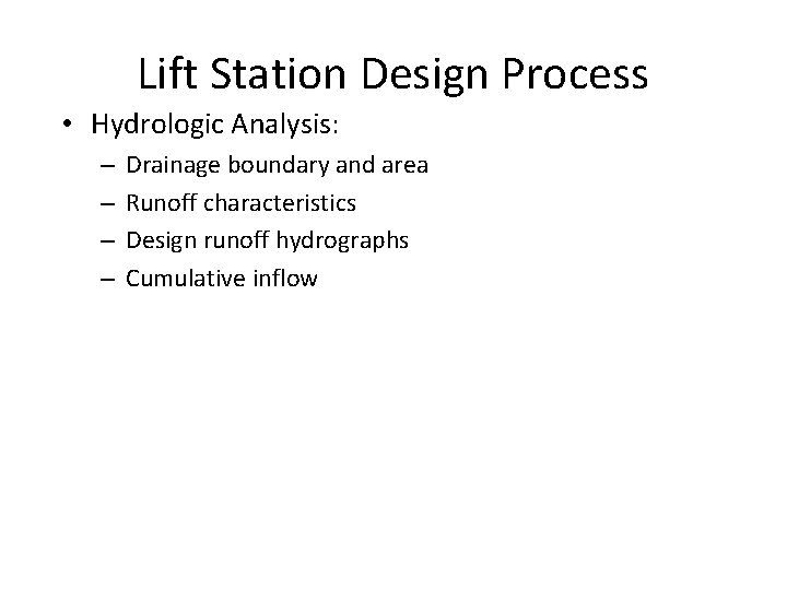 Lift Station Design Process • Hydrologic Analysis: – – Drainage boundary and area Runoff