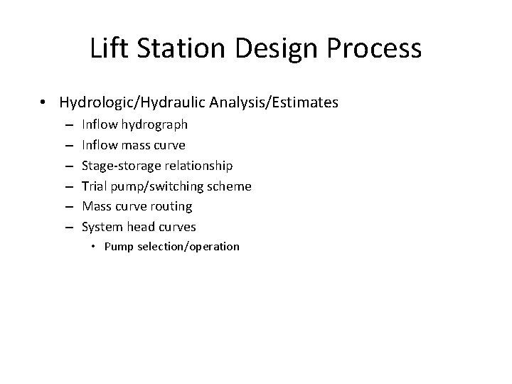 Lift Station Design Process • Hydrologic/Hydraulic Analysis/Estimates – – – Inflow hydrograph Inflow mass