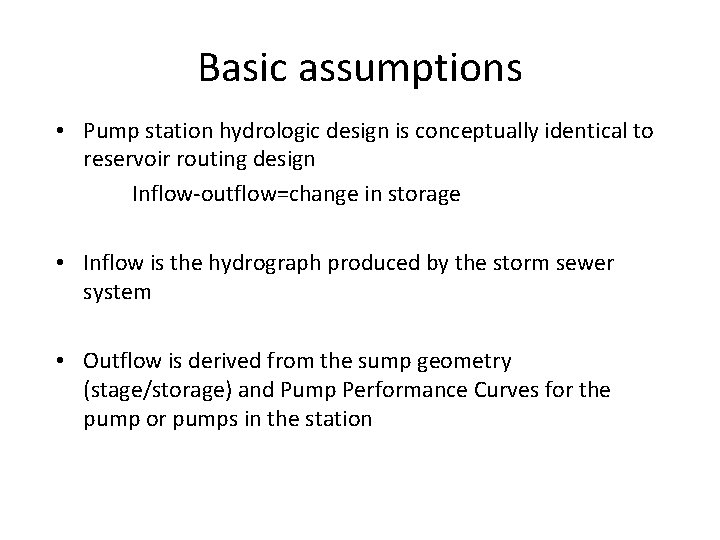 Basic assumptions • Pump station hydrologic design is conceptually identical to reservoir routing design