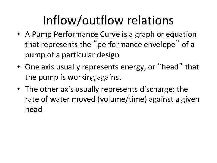 Inflow/outflow relations • A Pump Performance Curve is a graph or equation that represents