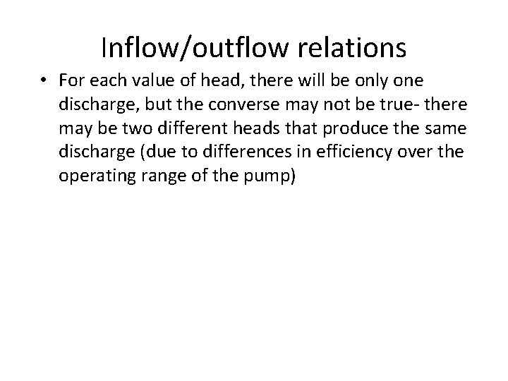 Inflow/outflow relations • For each value of head, there will be only one discharge,