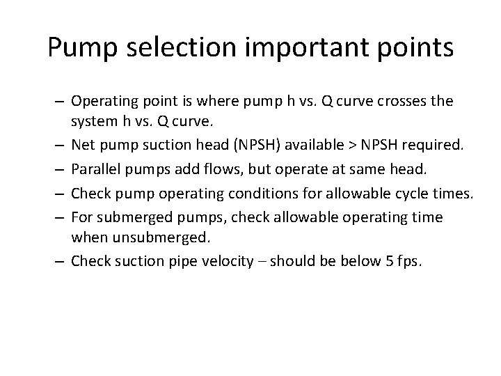 Pump selection important points – Operating point is where pump h vs. Q curve