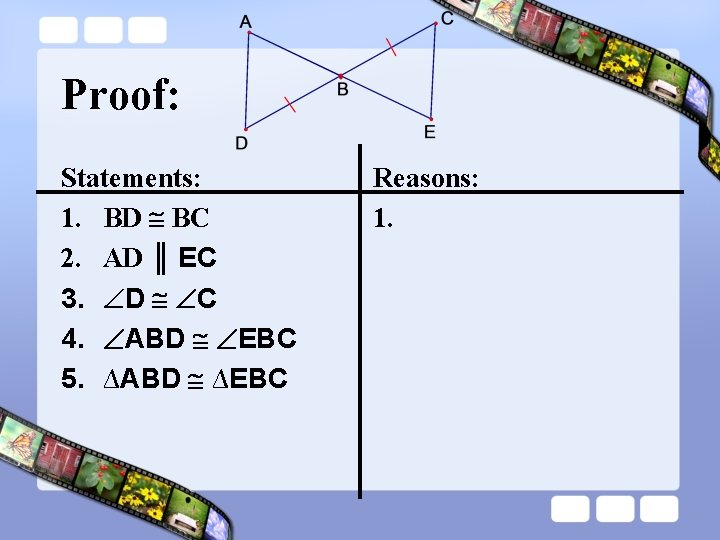 Proof: Statements: 1. BD BC 2. AD ║ EC 3. D C 4. ABD