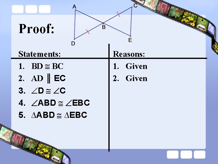 Proof: Statements: 1. BD BC 2. AD ║ EC 3. D C 4. ABD