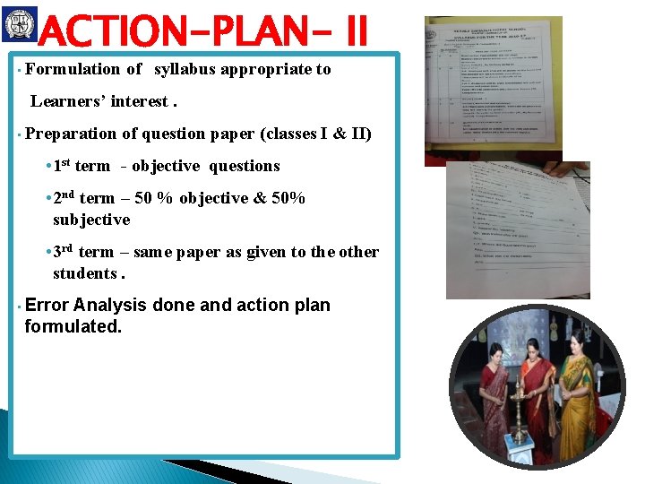 ACTION-PLAN- II • Formulation of syllabus appropriate to Learners’ interest. • Preparation of question ACTION-PLAN- II • Formulation of syllabus appropriate to Learners’ interest. • Preparation of question