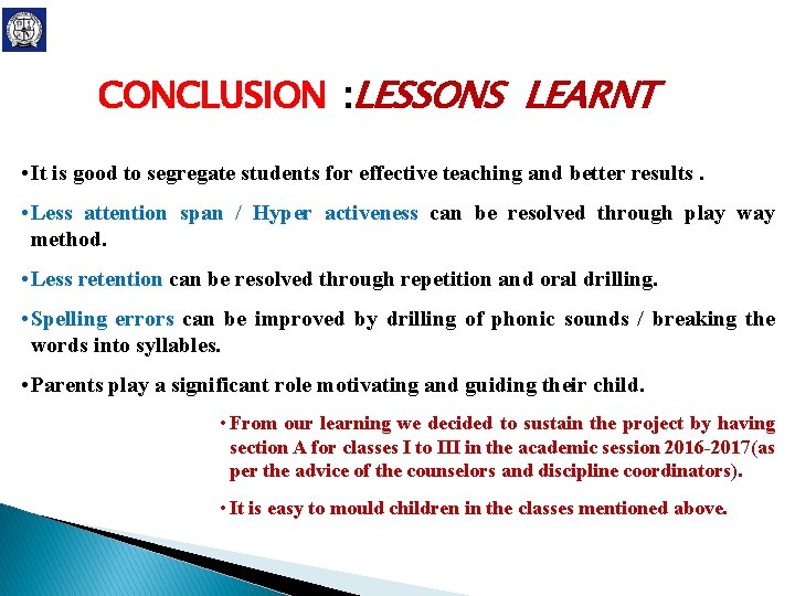 CONCLUSION : LESSONS LEARNT • It is good to segregate students for effective teaching CONCLUSION : LESSONS LEARNT • It is good to segregate students for effective teaching