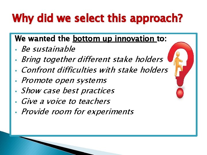 Why did we select this approach? We wanted the bottom up innovation to: • Why did we select this approach? We wanted the bottom up innovation to: •