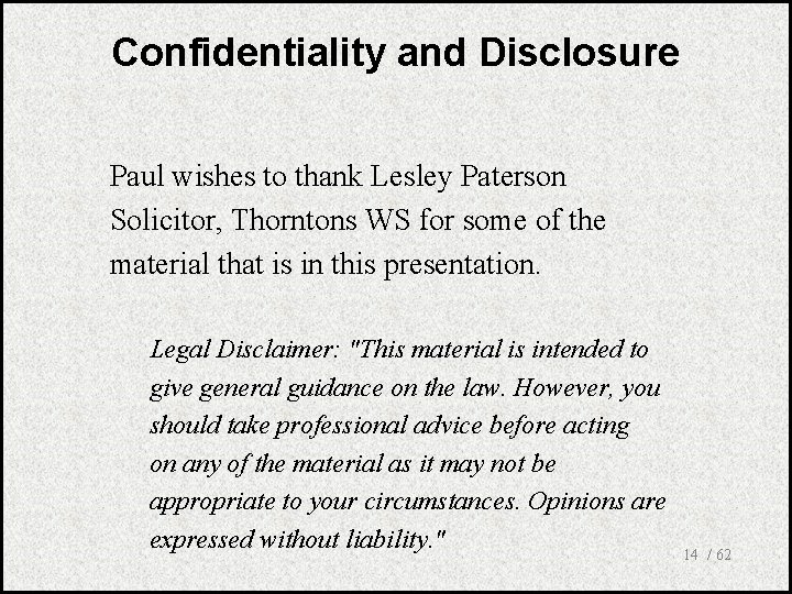 Confidentiality and Disclosure Paul wishes to thank Lesley Paterson Solicitor, Thorntons WS for some