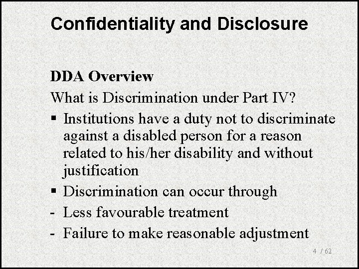 Confidentiality and Disclosure DDA Overview What is Discrimination under Part IV? § Institutions have