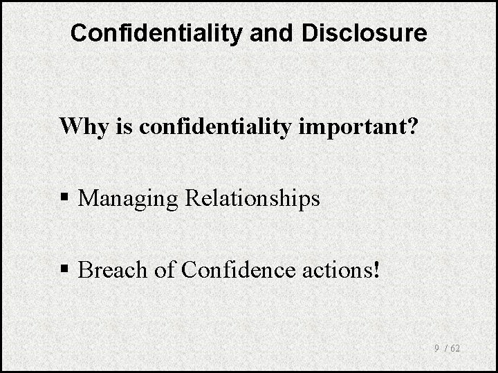Confidentiality and Disclosure Why is confidentiality important? § Managing Relationships § Breach of Confidence