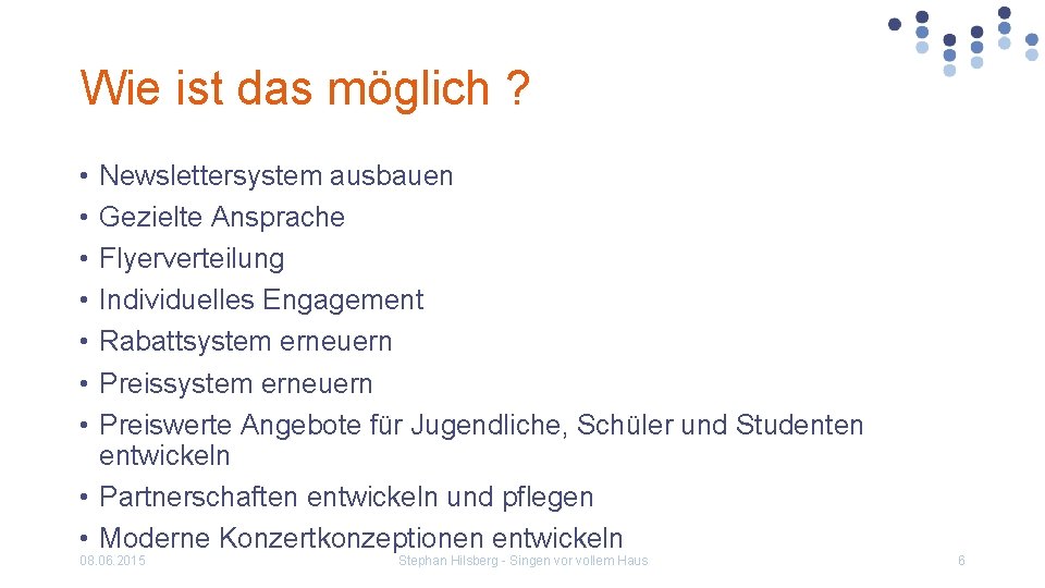 Wie ist das möglich ? • • Newslettersystem ausbauen Gezielte Ansprache Flyerverteilung Individuelles Engagement