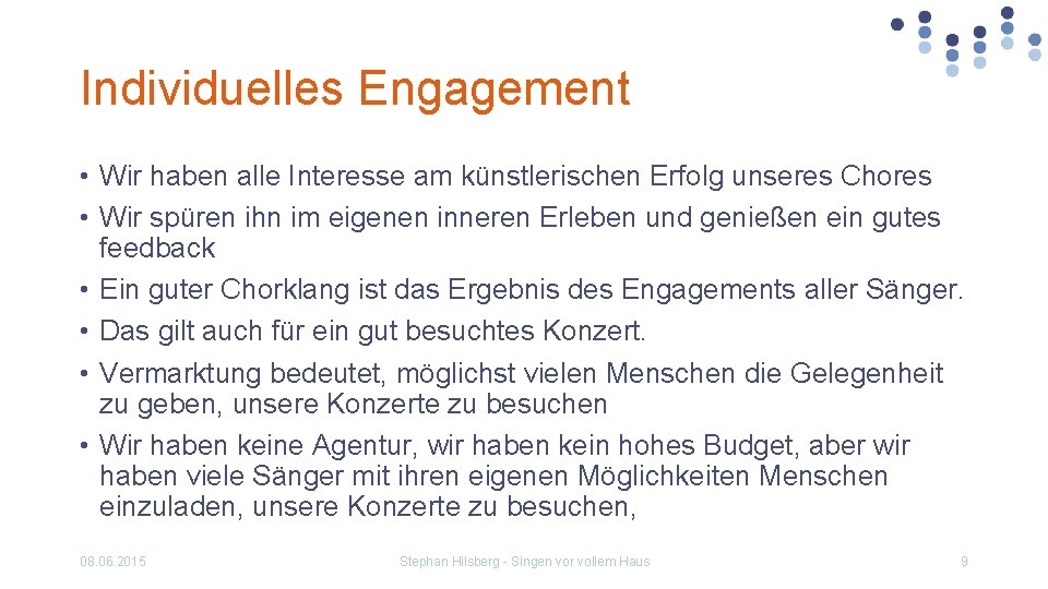 Individuelles Engagement • Wir haben alle Interesse am künstlerischen Erfolg unseres Chores • Wir