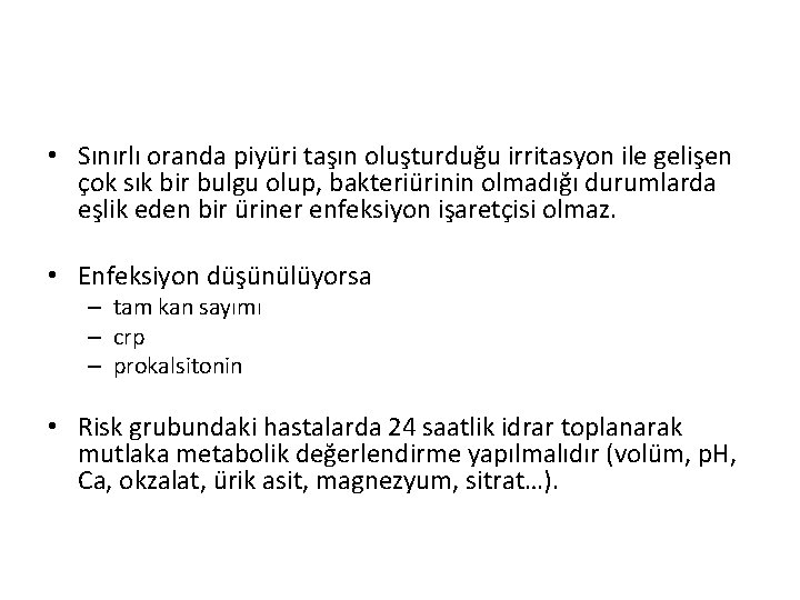  • Sınırlı oranda piyüri taşın oluşturduğu irritasyon ile gelişen çok sık bir bulgu