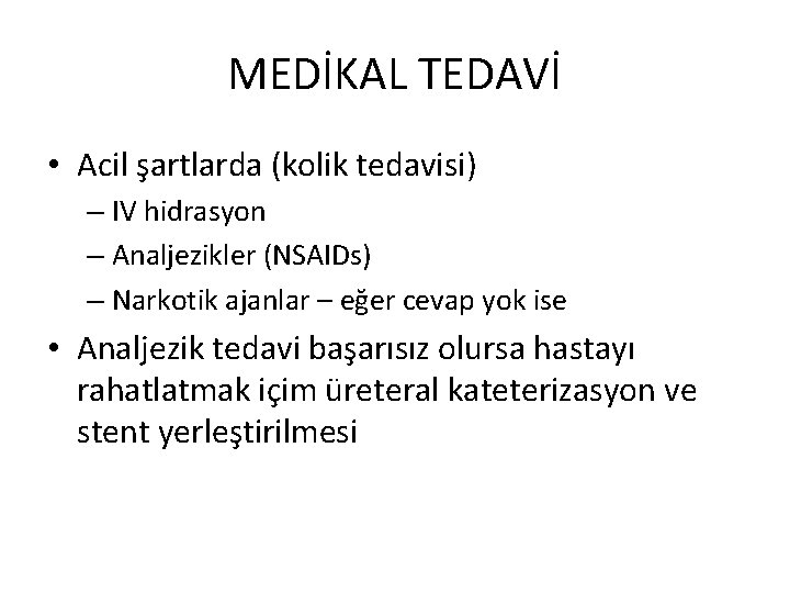 MEDİKAL TEDAVİ • Acil şartlarda (kolik tedavisi) – IV hidrasyon – Analjezikler (NSAIDs) –