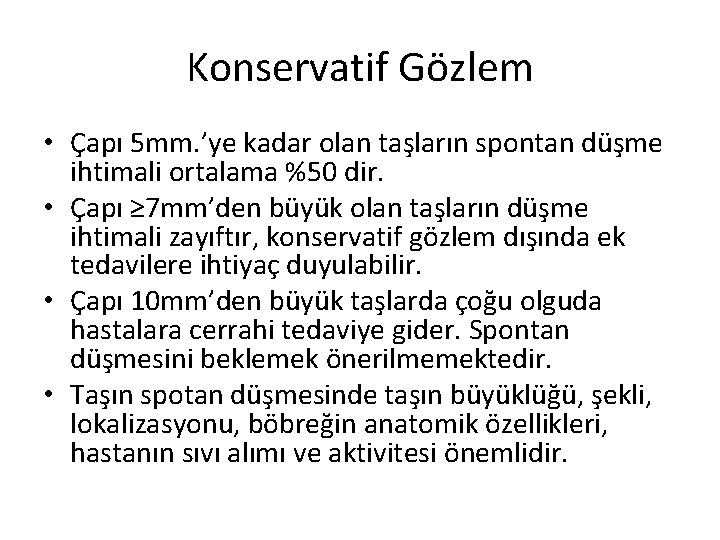 Konservatif Gözlem • Çapı 5 mm. ’ye kadar olan taşların spontan düşme ihtimali ortalama