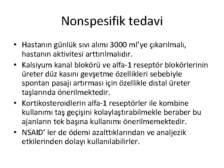 Nonspesifik tedavi • Hastanın günlük sıvı alımı 3000 ml’ye çıkarılmalı, hastanın aktivitesi arttırılmalıdır. •