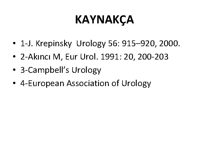 KAYNAKÇA • • 1 -J. Krepinsky Urology 56: 915– 920, 2000. 2 -Akıncı M,