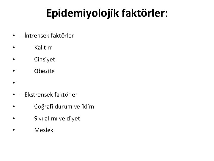 Epidemiyolojik faktörler: • - İntrensek faktörler • Kalıtım • Cinsiyet • Obezite • •