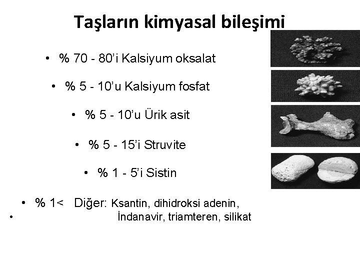 Taşların kimyasal bileşimi • % 70 - 80’i Kalsiyum oksalat • % 5 -