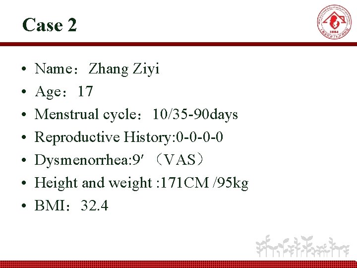 Case 2 • • Name：Zhang Ziyi Age： 17 Menstrual cycle： 10/35 -90 days Reproductive