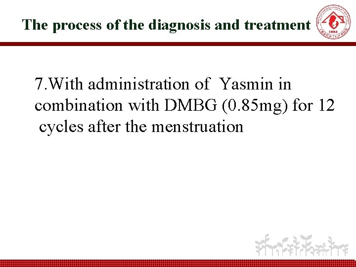 The process of the diagnosis and treatment 7. With administration of Yasmin in combination