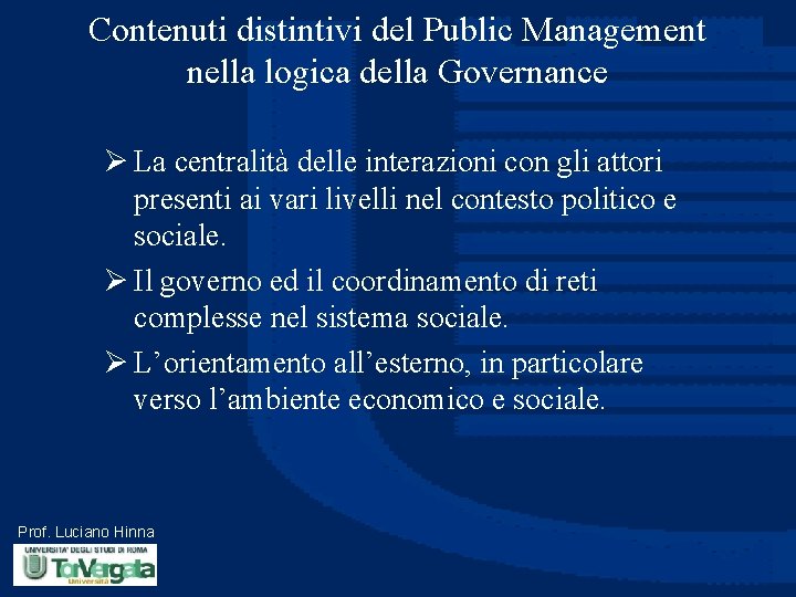 Contenuti distintivi del Public Management nella logica della Governance Ø La centralità delle interazioni