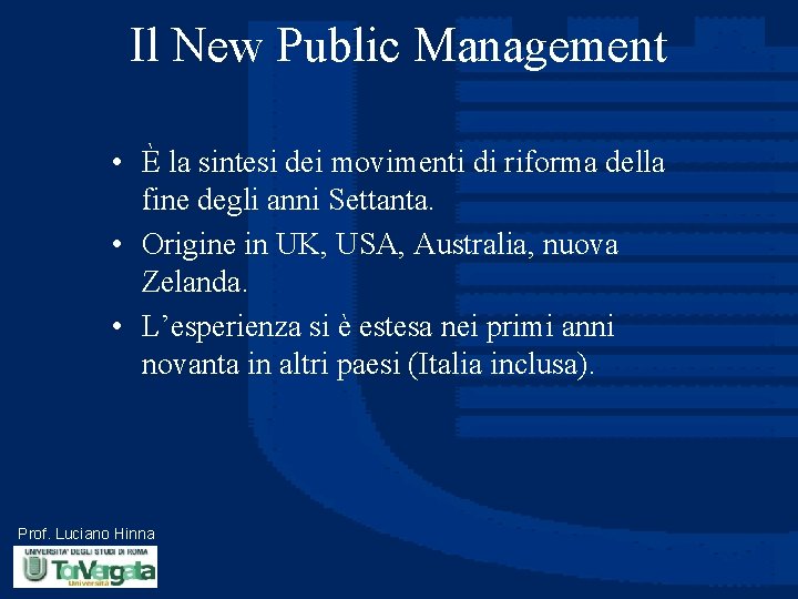 Il New Public Management • È la sintesi dei movimenti di riforma della fine