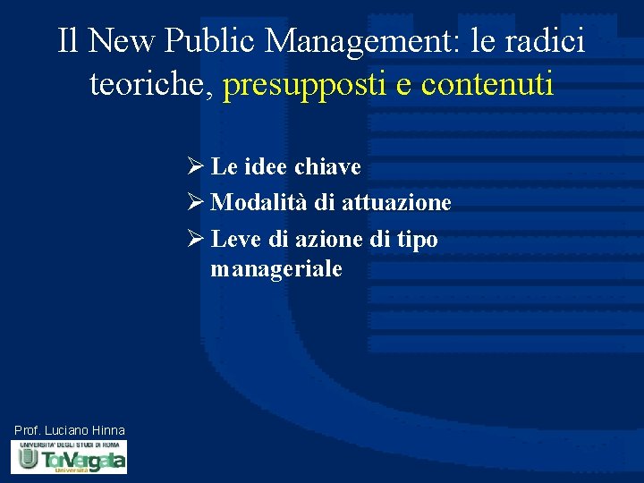 Il New Public Management: le radici teoriche, presupposti e contenuti Ø Le idee chiave