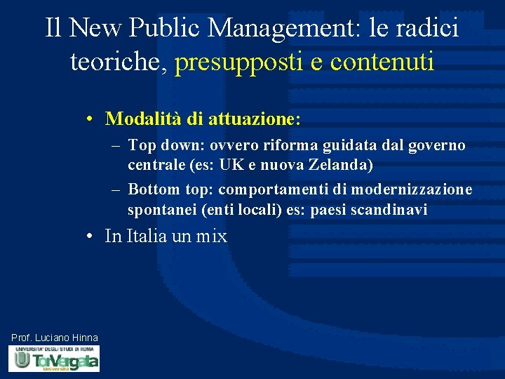 Il New Public Management: le radici teoriche, presupposti e contenuti • Modalità di attuazione: