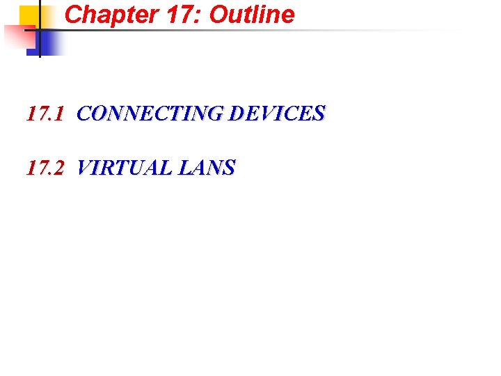 Chapter 17: Outline 17. 1 CONNECTING DEVICES 17. 2 VIRTUAL LANS 