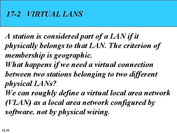 17 -2 VIRTUAL LANS A station is considered part of a LAN if it