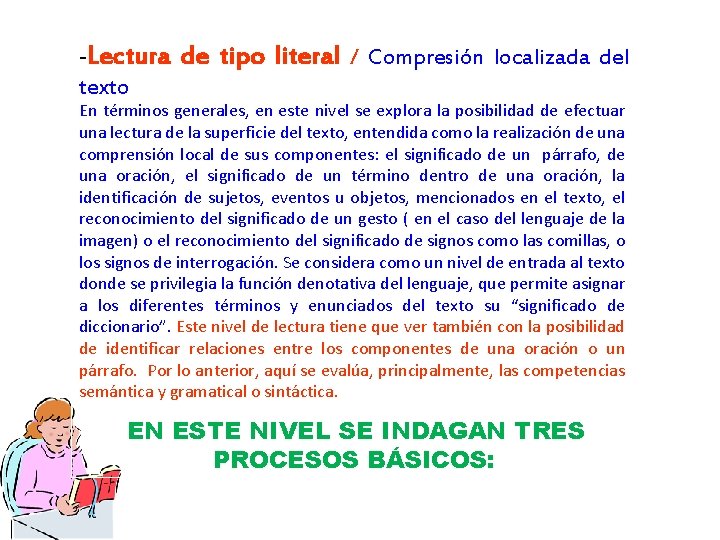 -Lectura de tipo literal / Compresión localizada del texto En términos generales, en este