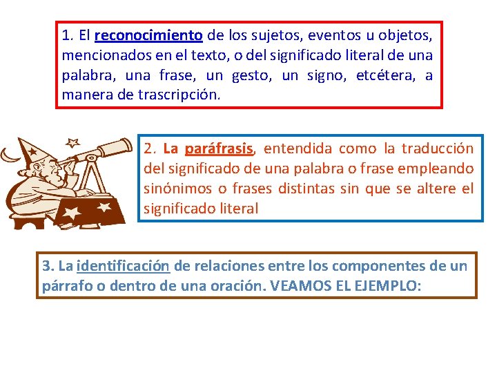 1. El reconocimiento de los sujetos, eventos u objetos, mencionados en el texto, o