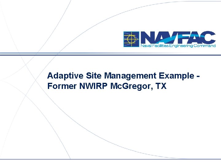 Adaptive Site Management Example Former NWIRP Mc. Gregor, TX 
