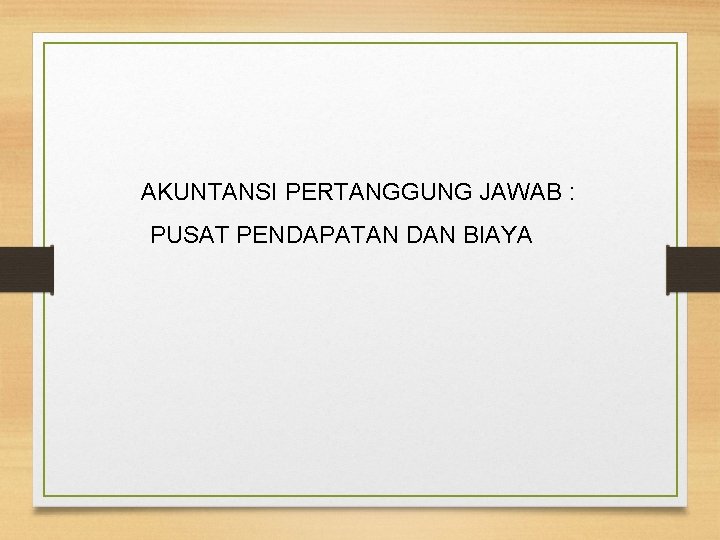 AKUNTANSI PERTANGGUNG JAWAB : PUSAT PENDAPATAN DAN BIAYA 