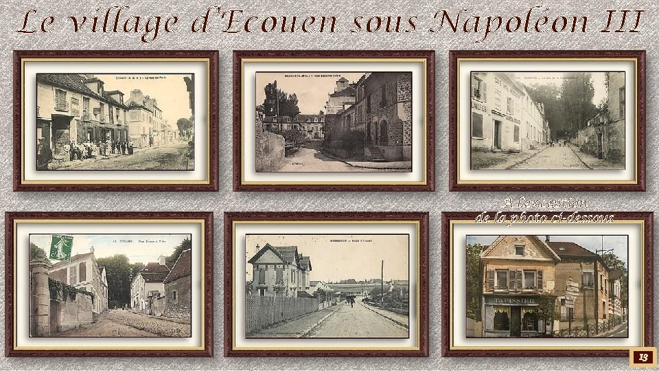Le village d’Ecouen sous Napoléon III A l’exception de la photo ci-dessous 13 