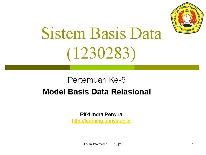 Sistem Basis Data (1230283) Pertemuan Ke-5 Model Basis Data Relasional Rifki Indra Perwira http: