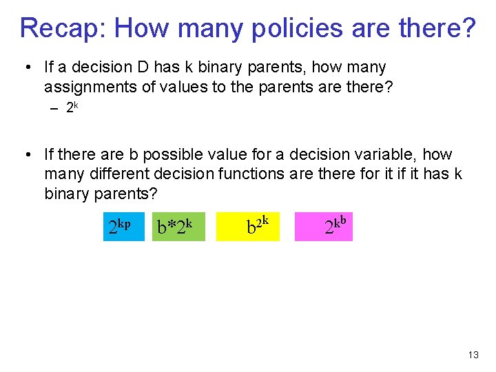 Recap: How many policies are there? • If a decision D has k binary