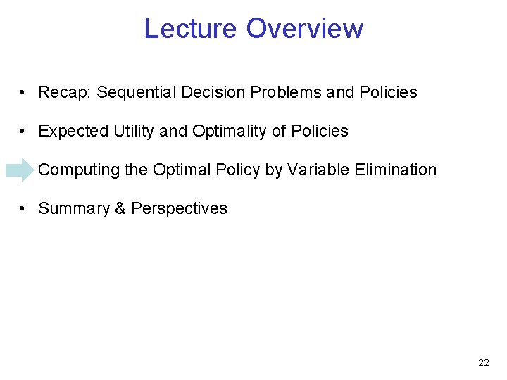 Lecture Overview • Recap: Sequential Decision Problems and Policies • Expected Utility and Optimality