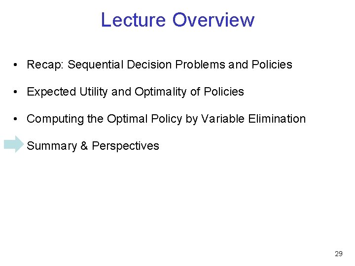 Lecture Overview • Recap: Sequential Decision Problems and Policies • Expected Utility and Optimality