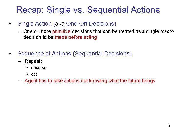 Recap: Single vs. Sequential Actions • Single Action (aka One-Off Decisions) – One or