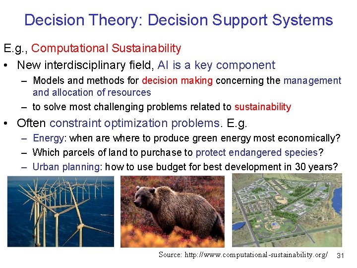 Decision Theory: Decision Support Systems E. g. , Computational Sustainability • New interdisciplinary field,