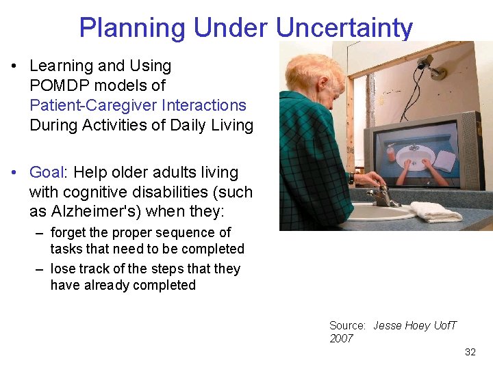 Planning Under Uncertainty • Learning and Using POMDP models of Patient-Caregiver Interactions During Activities