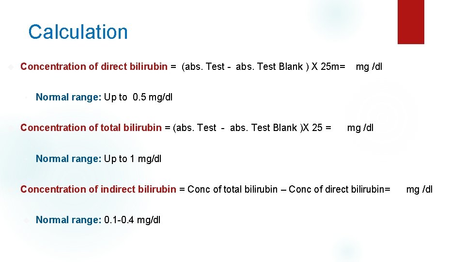 Calculation Concentration of direct bilirubin = (abs. Test - abs. Test Blank ) X