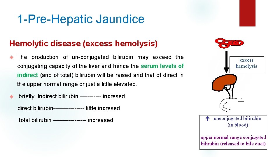 1 -Pre-Hepatic Jaundice Hemolytic disease (excess hemolysis) The production of un-conjugated bilirubin may exceed