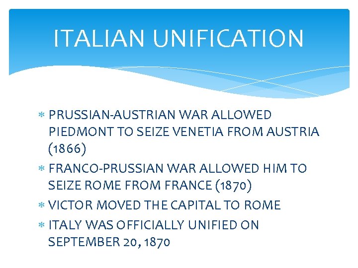 ITALIAN UNIFICATION PRUSSIAN-AUSTRIAN WAR ALLOWED PIEDMONT TO SEIZE VENETIA FROM AUSTRIA (1866) FRANCO-PRUSSIAN WAR