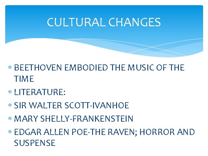 CULTURAL CHANGES BEETHOVEN EMBODIED THE MUSIC OF THE TIME LITERATURE: SIR WALTER SCOTT-IVANHOE MARY