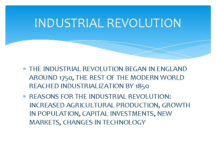 INDUSTRIAL REVOLUTION THE INDUSTRIAL REVOLUTION BEGAN IN ENGLAND AROUND 1750, THE REST OF THE