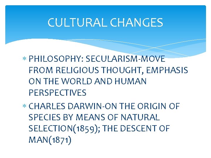 CULTURAL CHANGES PHILOSOPHY: SECULARISM-MOVE FROM RELIGIOUS THOUGHT, EMPHASIS ON THE WORLD AND HUMAN PERSPECTIVES